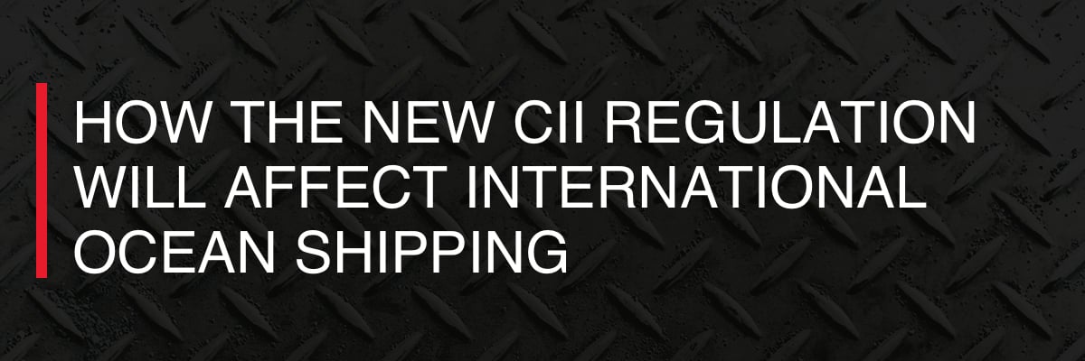 How the New CII Regulation Will Affect International Ocean Shipping